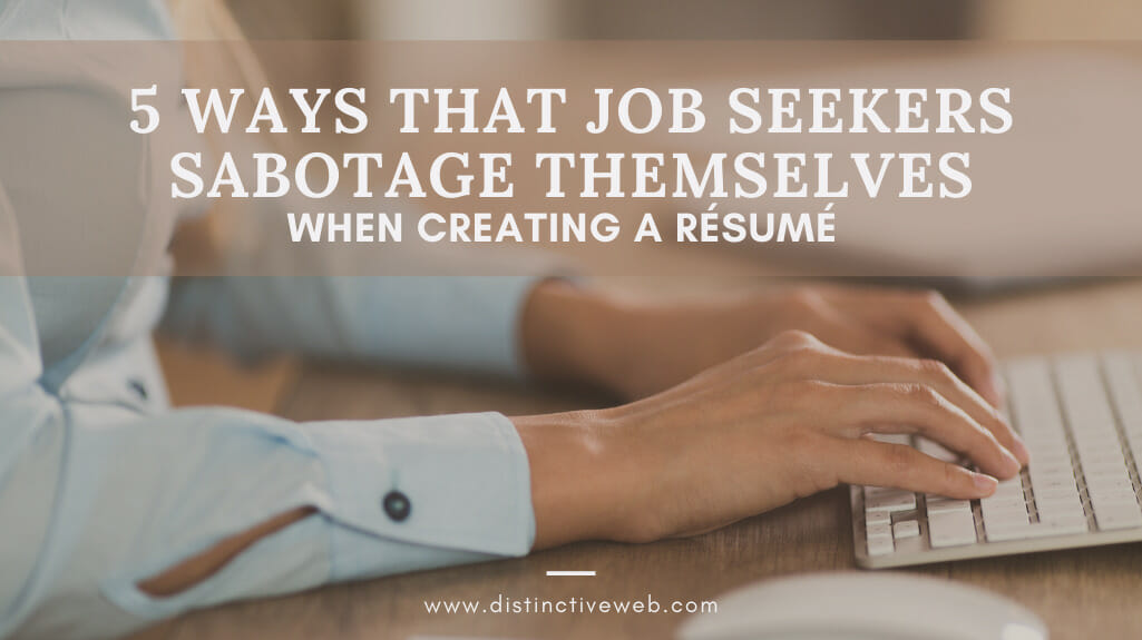 5 Ways That Job Seekers Sabotage Themselves When Creating A Resume