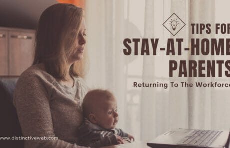 Tips For Stay-at-Home Parents Returning To The Workforce