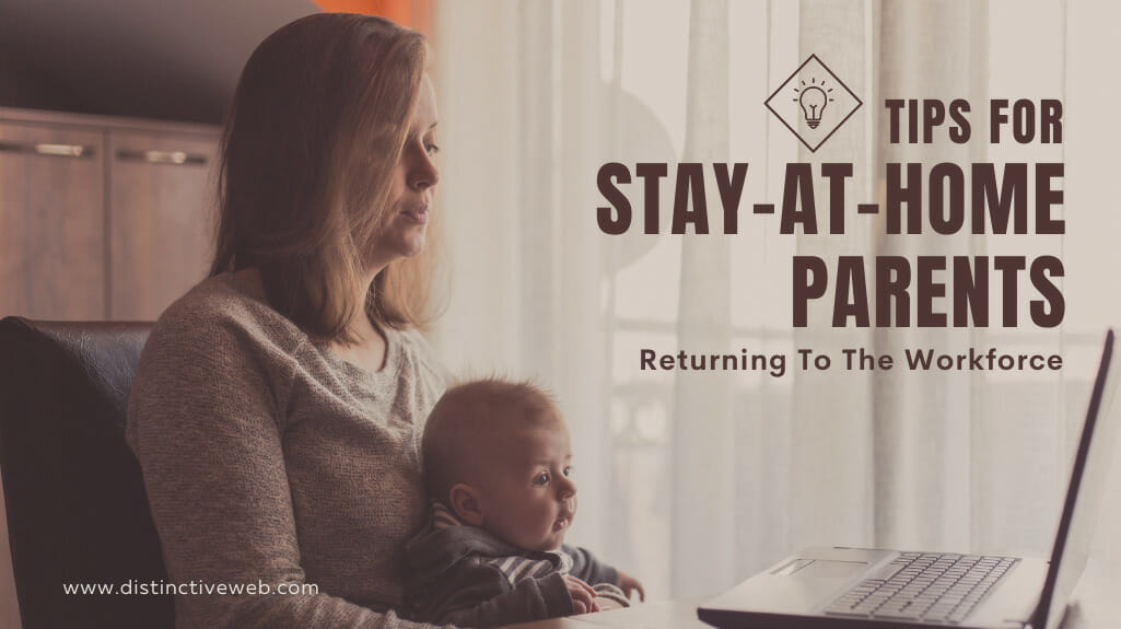Tips For Stay-at-home Parents Returning To The Workforce