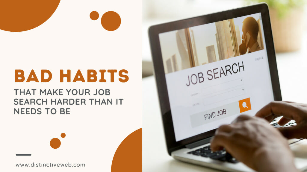 Bad Habits That Make Your Job Search Harder Than It Needs To Be