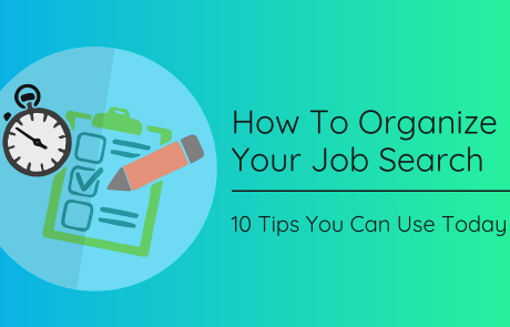 How To Organize Your Job Search: 10 Tips You Can Use Today