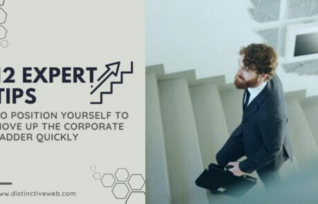 12 Expert Tips To Position Yourself To Move Up The Corporate Ladder Quickly