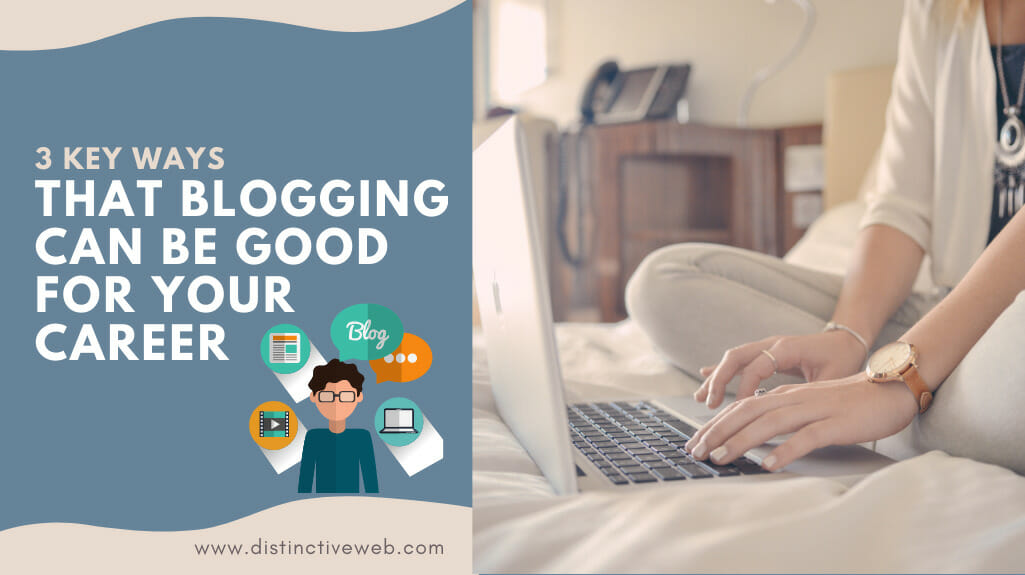 3 Key Ways That Blogging Can Be Good For Your Career