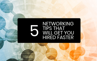5 Networking Tips That Will Get You Hired Faster