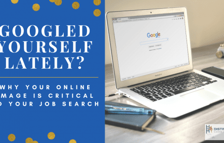 Googled Yourself Lately? Why Your Online Image Is Critical To Your Job Search