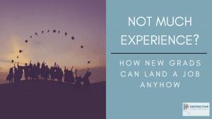 Not Much Experience? How New Grads Can Land A Job Anyhow