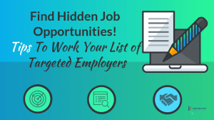  Find Hidden Job Opportunities! Tips To Work Your List of Targeted Employers