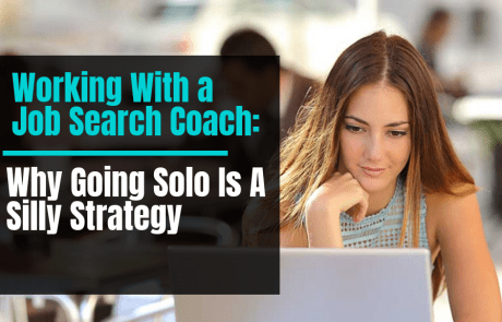 Working With A Job Search Coach: Why Going Solo Is A Silly Strategy