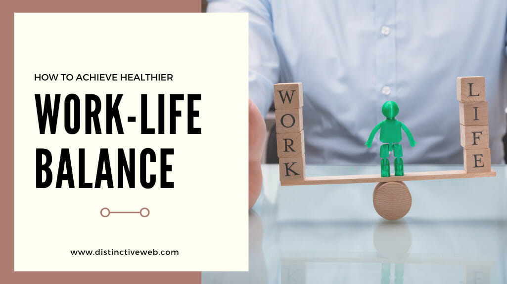 How To Achieve Healthier Work-life Balance