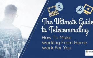 The Ultimate Guide to Telecommuting: How To Make Working From Home Work For You