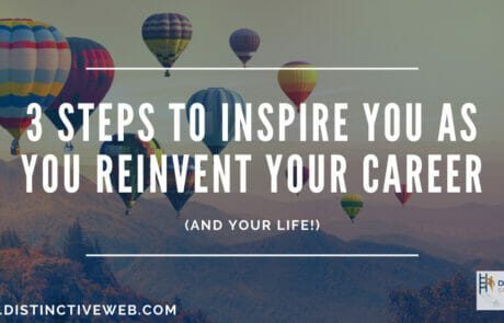 3 Inspiring Steps To Help You Reinvent Your Career (and Your Life!)
