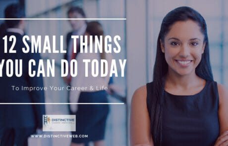 12 Small Things You Can Do Today To Improve Your Career & Life
