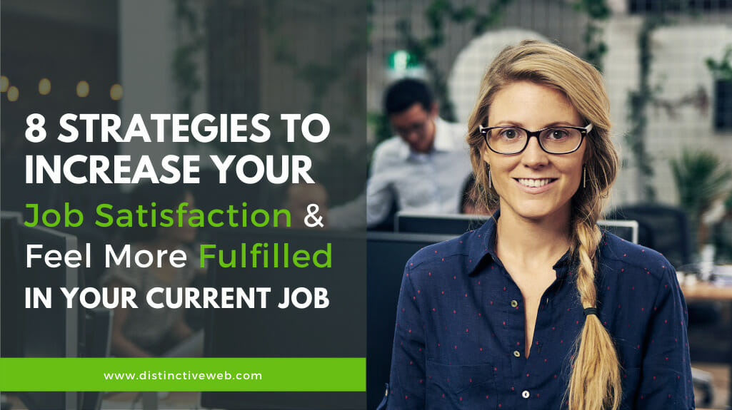 8 Strategies to Increase Your Job Satisfaction & Feel More Fulfilled in Your Current Job