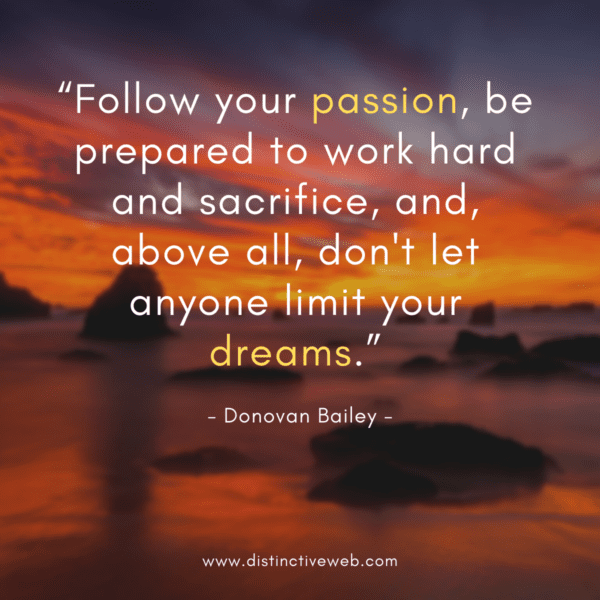 follow your passion dont let anyone limit your dreams