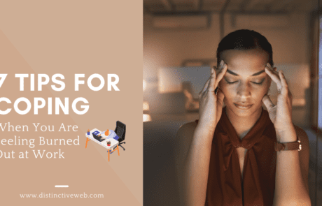 s7 Tips for Coping When You Are Feeling Burned Out at Work