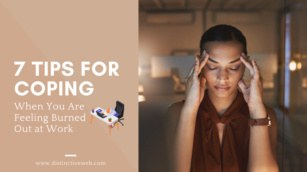 s7 Tips for Coping When You Are Feeling Burned Out at Work