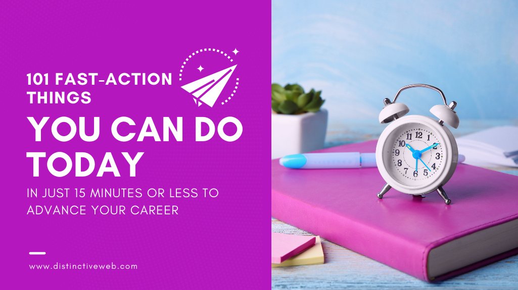 101 fast action things you can do today in just fifteen minutes or less to advance your career 1