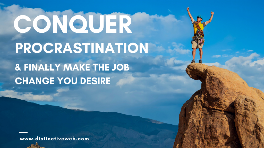 Conquer procrastination and make the job change you desire