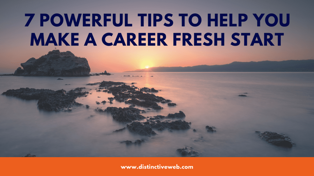 7 powerful tips to help you make a career fresh start