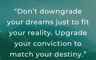 Dont downgrade your dreams just to fit your reality