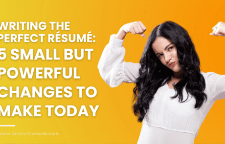 Writing the Perfect Resume: 5 Small But Powerful Changes To Make Today